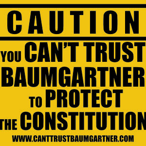 Image of a yard sign reading "Caution you can't trust Baumgartner to protect the Constitution."